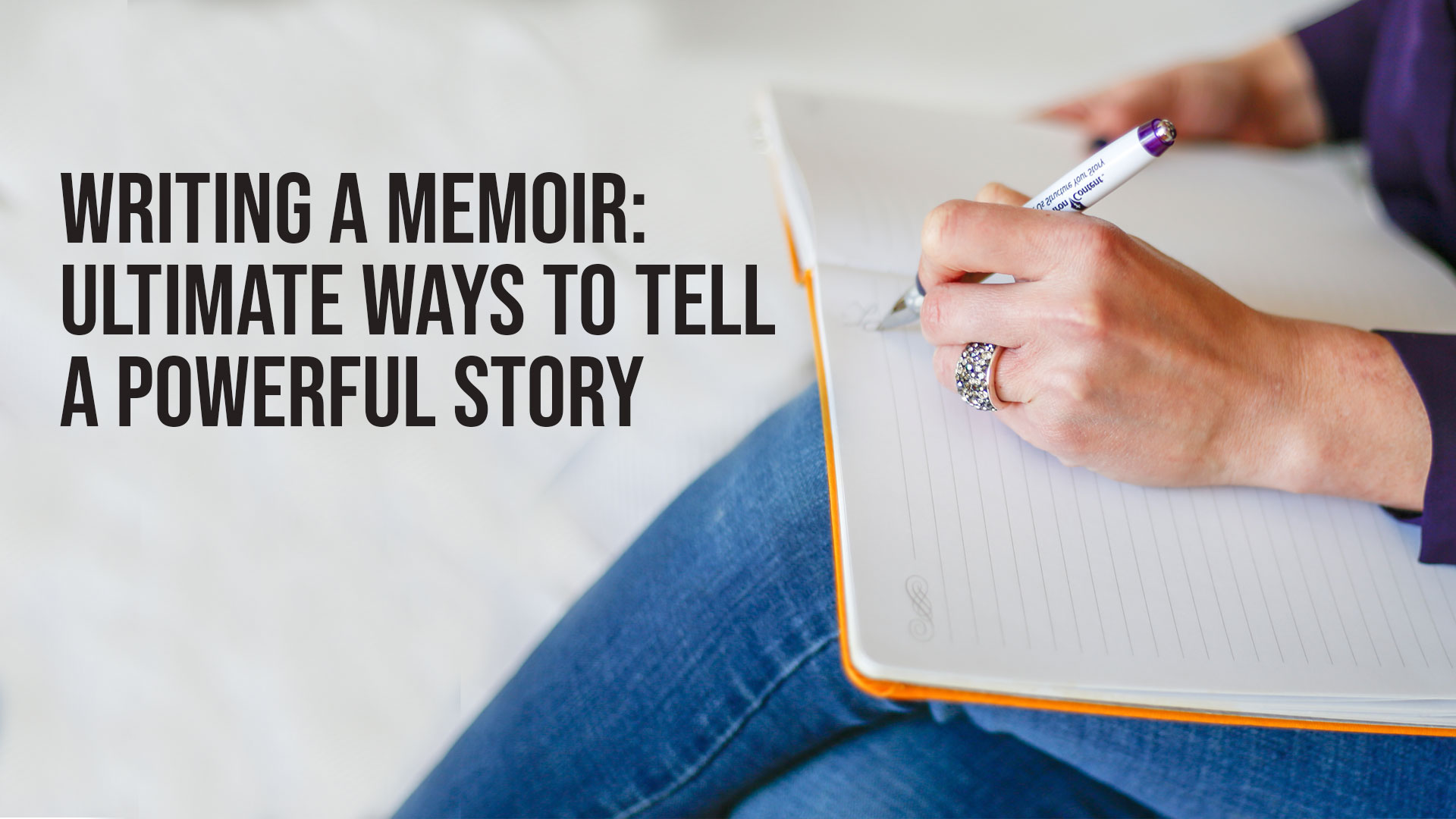 Writing a Memoir: Ultimate Ways to Tell a Powerful Story